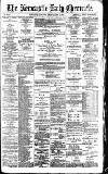 Newcastle Daily Chronicle Friday 07 April 1893 Page 1