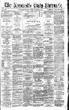 Newcastle Daily Chronicle Friday 18 August 1893 Page 1