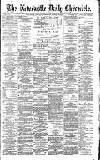 Newcastle Daily Chronicle Saturday 19 August 1893 Page 1
