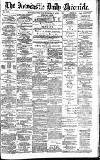 Newcastle Daily Chronicle Wednesday 04 April 1894 Page 1