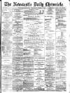 Newcastle Daily Chronicle Wednesday 06 March 1895 Page 1