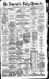 Newcastle Daily Chronicle Friday 17 May 1895 Page 1