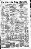 Newcastle Daily Chronicle Saturday 18 May 1895 Page 1