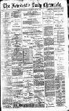 Newcastle Daily Chronicle Tuesday 28 May 1895 Page 1