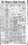Newcastle Daily Chronicle Saturday 29 February 1896 Page 1