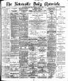 Newcastle Daily Chronicle Tuesday 07 June 1898 Page 1