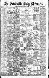 Newcastle Daily Chronicle Monday 01 August 1898 Page 1