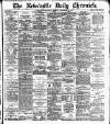 Newcastle Daily Chronicle Tuesday 20 September 1898 Page 1