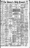 Newcastle Daily Chronicle Tuesday 06 June 1899 Page 1
