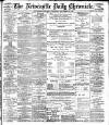 Newcastle Daily Chronicle Wednesday 27 September 1899 Page 1