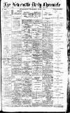 Newcastle Daily Chronicle Thursday 09 August 1906 Page 1