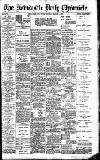 Newcastle Daily Chronicle Monday 04 March 1907 Page 1