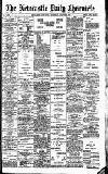 Newcastle Daily Chronicle Saturday 03 August 1907 Page 1