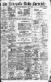 Newcastle Daily Chronicle Tuesday 07 April 1908 Page 1