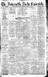Newcastle Daily Chronicle Thursday 29 February 1912 Page 1