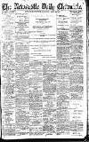 Newcastle Daily Chronicle Saturday 20 April 1912 Page 1