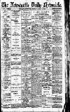 Newcastle Daily Chronicle Friday 06 March 1914 Page 1