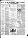 Cheltenham Mercury Saturday 24 May 1862 Page 1