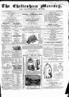 Cheltenham Mercury Saturday 23 May 1863 Page 1