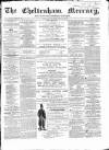 Cheltenham Mercury Saturday 09 February 1867 Page 1