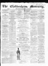 Cheltenham Mercury Saturday 02 March 1867 Page 1
