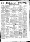 Cheltenham Mercury Saturday 29 June 1867 Page 1