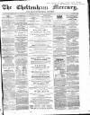 Cheltenham Mercury Saturday 21 March 1868 Page 1