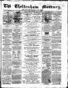 Cheltenham Mercury Saturday 11 July 1868 Page 1