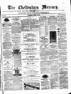 Cheltenham Mercury Saturday 22 April 1876 Page 1