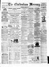 Cheltenham Mercury Saturday 28 May 1881 Page 1