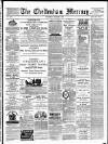 Cheltenham Mercury Saturday 07 March 1885 Page 1
