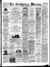 Cheltenham Mercury Saturday 21 March 1885 Page 1