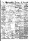 Macclesfield Courier and Herald Saturday 02 March 1889 Page 1