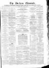 Durham Chronicle Friday 28 February 1868 Page 1