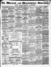 Warwick and Warwickshire Advertiser Saturday 22 April 1854 Page 1