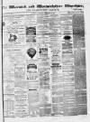 Warwick and Warwickshire Advertiser Saturday 26 February 1876 Page 1
