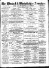 Warwick and Warwickshire Advertiser Saturday 18 April 1885 Page 1