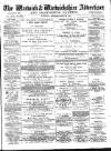Warwick and Warwickshire Advertiser Saturday 23 May 1885 Page 1