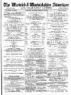 Warwick and Warwickshire Advertiser Saturday 19 February 1898 Page 1