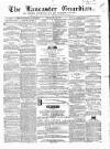 Lancaster Guardian Saturday 05 May 1860 Page 1