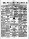 Lancaster Guardian Saturday 09 June 1860 Page 1