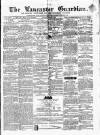 Lancaster Guardian Saturday 30 June 1860 Page 1