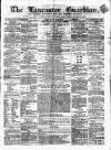 Lancaster Guardian Saturday 30 March 1861 Page 1