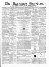 Lancaster Guardian Saturday 13 April 1861 Page 1