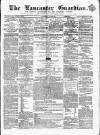Lancaster Guardian Saturday 20 April 1861 Page 1