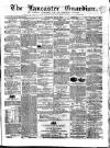 Lancaster Guardian Saturday 22 February 1862 Page 1