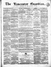 Lancaster Guardian Saturday 17 November 1866 Page 1