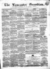 Lancaster Guardian Saturday 01 December 1866 Page 1