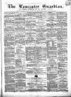 Lancaster Guardian Saturday 22 December 1866 Page 1