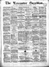 Lancaster Guardian Saturday 29 December 1866 Page 1